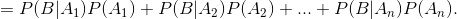 =P(B|A_1)P(A_1) + P(B|A_2)P(A_2) + ... + P(B|A_n)P(A_n).