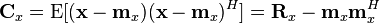 \mathbf{C}_x = \operatorname{E} [(\mathbf{x} - \mathbf{m}_x)(\mathbf{x} - \mathbf{m}_x)^H]= \mathbf{R}_x - \mathbf{m}_x\mathbf{m}_x^H