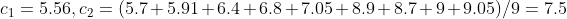 c_1=5.56,c_2=(5.7+5.91+6.4+6.8+7.05+8.9+8.7+9+9.05)/9=7.5