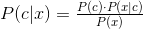 P(c|x) = \tfrac{P(c)\cdot P(x|c)}{P(x)}