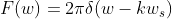 F(w)=2\pi \delta(w-kw_s)