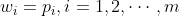 w_{i}=p_{i},i=1,2,\cdots ,m