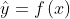 \hat{y}= f\left ( x \right )