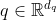 q \in \mathbb{R}^{d_{q}}