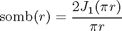 $$\mbox{somb}(r) = \frac{2J_1(\pi r)}{\pi r}$$