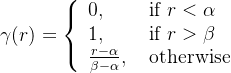 \gamma(r)=\left\{\begin{array}{ll} 0, & \text { if } r<\alpha \\ 1, & \text { if } r>\beta \\ \frac{r-\alpha}{\beta-\alpha}, & \text { otherwise } \end{array}\right.