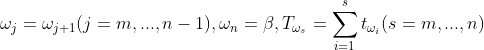 \omega _{j}=\omega _{j+1}(j=m,...,n-1),\omega _{n}=\beta ,T_{\omega _{s}}=\sum_{i=1}^{s}t_{\omega _{i}}(s=m,...,n)