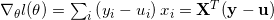 \nabla_{\theta} l(\theta)=\sum_{i}\left(y_{i}-u_{i}\right) x_{i}=\mathbf{X}^{T}(\mathbf{y}-\mathbf{u})