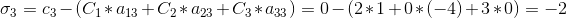 \sigma_{3} = c_3 - (C_1 * a_{13} + C_2 * a_{23} + C_3 * a_{33}) = 0 - (2 * 1 + 0 * (-4) + 3 * 0) = -2