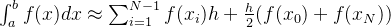 \int_a^bf(x)dx\approx \sum_{i=1}^{N-1} f(x_{i})h + \frac{h}{2}(f(x_0)+f(x_N))