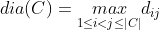 dia(C)=\underset{1 \leq i<j\leq|C|}{max}d_{ij}