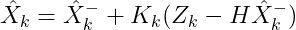 \hat{X} _{k}=\hat{X} ^{-}_{k}+K_{k}(Z_{k}-H\hat{X} ^{-}_{k})