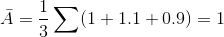 \bar{A} = \frac{1}{3}\sum (1 + 1.1 + 0.9) = 1