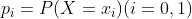 p_i=P(X=x_i) (i=0,1)