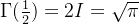 \Gamma(\frac{1}{2})=2I=\sqrt{\pi}