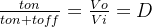 \frac{ton}{ton +toff} = \frac{Vo}{Vi} = D