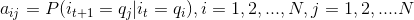 a_{ij}=P(i_{t+1}=q_{j}|i_{t}=q_{i}) ,i=1,2,...,N,j=1,2,....N