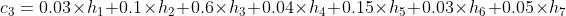 c_{3}=0.03\times h_{1}+0.1\times h_{2}+0.6\times h_{3}+0.04\times h_{4}+0.15\times h_{5}+0.03\times h_{6}+0.05\times h_{7}