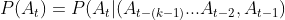 P(A_{t})=P(A_{t}|(A_{t-(k-1)}...A_{t-2},A_{t-1})