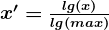 \boldsymbol{\mathbf{}{x}'=\frac{lg(x)}{lg(max)}}