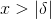 x > \left | \delta \right |