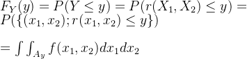 F_Y(y)=P(Y \leq y)=P(r(X_1,X_2) \leq y)=P(\left \{ (x_1,x_2);r(x_1,x_2) \leq y \right \}) \\\\=\int\int_{A_y}f(x_1,x_2)dx_1dx_2