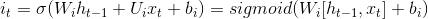 i_{t}=\sigma (W_{i}h_{t-1}+U_{i}x_{t}+b_{i}) = sigmoid(W_{i}[h_{t-1},x_{t}]+b_{i})