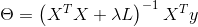 \Theta = \left ( X^{T}X+\lambda L \right )^{-1}X^{T}y