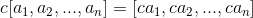 c[a_1, a_2, ... , a_n] = [ca_1, ca_2, ... , ca_n]