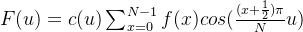 F(u)=c(u)\sum_{x=0}^{N-1}f(x)cos(\frac{(x+\frac{1}{2})\pi }{N}u)