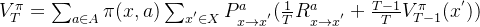 V_{T}^{\pi}=\sum_{a \in A}\pi(x,a)\sum_{x^{'}\in X}P_{x\rightarrow x^{'}}^a(\frac{1}{T}R_{x \rightarrow x^{'}}^a+\frac{T-1}{T}V_{T-1}^{\pi}(x^{'}))