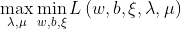 \max_{\lambda,\mu } \min_{w,b,\xi } L\left ( w,b,\xi ,\lambda,\mu \right )