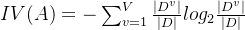 IV(A) = -\sum_{v=1}^{V} \frac{|D^v|}{|D|} log_2 \frac{|D^v|}{|D|}