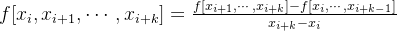 f[x_i,x_{i+1},\cdots,x_{i+k}]=\frac{f[x_{i+1},\cdots,x_{i+k}]-f[x_i,\cdots,x_{i+k-1}]}{x_{i+k}-x_i}