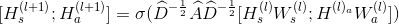 [H_{s}^{(l+1)};H_{a}^{(l+1)}]=\sigma (\widehat{D}^{-\frac{1}{2}}\widehat{A}\widehat{D}^{-\frac{1}{2}}[H^{(l)}_{s}W_{s}^{(l)};H^{(l)_{a}}W^{(l)}_{a}])