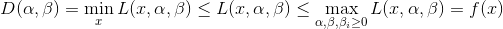 D(\alpha,\beta) =\min_x L(x,\alpha,\beta) \le L(x,\alpha,\beta) \le \max_{\alpha,\beta,\beta_i \ge 0}L(x,\alpha,\beta) =f(x)