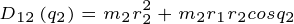 \tiny D_{12}\left ( q_{2} \right )=m_{2}r_{2}^{2}+m_{2}r_{1}r_{2}cosq_{2}