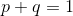 p+q=1