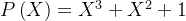 P\left (X \right )=X^{3}+X^{2}+1