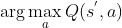 \arg\max\limits_{a}{Q(s^{'},a)}