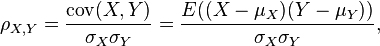 /rho_{X,Y}={/mathrm{cov}(X,Y) /over /sigma_X /sigma_Y} ={E((X-/mu_X)(Y-/mu_Y)) /over /sigma_X/sigma_Y},