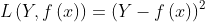 L\left ( Y, f\left ( x \right ) \right )=\left ( Y-f\left ( x \right ) \right )^{2}