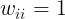 \large w_{ii}=1