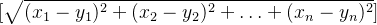 [ \sqrt{(x_1 - y_1)^2 + (x_2 - y_2)^2 + \ldots + (x_n - y_n)^2} ]