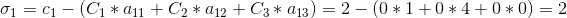 \sigma_{1} = c_1 - (C_1 * a_{11} + C_2 * a_{12} + C_3 * a_{13}) = 2 - (0 * 1 + 0 * 4 + 0 * 0) = 2