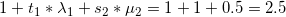 \small 1+t_1*\lambda_1 + s_2*\mu_2=1+1+0.5=2.5