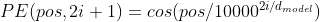 PE(pos, 2i+1) = cos(pos/10000^{2i/d_{model}})