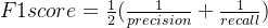 F1score=\frac{1}{2}(\frac{1}{precision}+\frac{1}{recall})