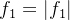 f_{1}=\left | f_{1} \right |