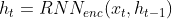 h_{t}=RNN_{enc}(x_{t},h_{t-1})